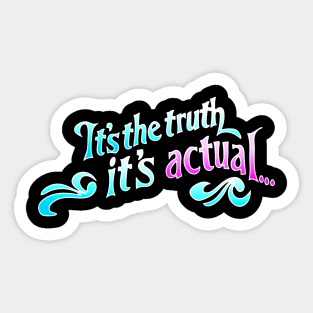 Its The Truth, Its Actual Sticker